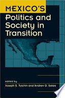 Mexico's politics and society in transition / edited by Joseph S. Tulchin, Andrew D. Selee.