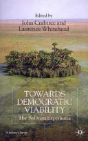 Towards democratic viability : the Bolivian experience / edited by John Crabtree and Laurence Whitehead.