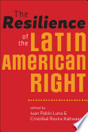 The resilience of the Latin American right / edited by Juan Pablo Luna and Cristóbal Rovira Kaltwasser.