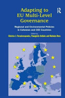 Adapting to EU multi-level governance : regional and environmental policies in cohesion and CEE countries / edited by Christos Paraskevopoulos, Panagiotis Getimis, Nicholas Rees.