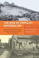 The rise of populist nationalism : social resentments and capturing the constitution in Hungary / edited by Margit Feischmidt and Balázs Majtenyi.