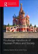 Routledge handbook of Russian politics and society / edited by Graeme Gill and James Young.
