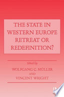 The state in Western Europe : retreat or redefinition? / edited by Wolfgang C. Müller and Vincent Wright.