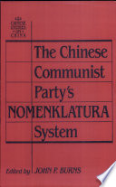 The Chinese Communist Party's Nomenklatura system : a documentary study of party control of leadership selection, 1979-1984 / edited by John P. Burns.