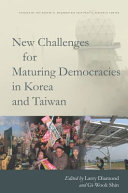 New challenges for maturing democracies in Korea and Taiwan / edited by Larry Diamond and Gi-Wook Shin.