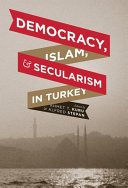 Democracy, Islam, and secularism in Turkey / edited by Ahmet T. Kuru and Alfred Stepan.