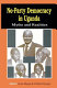 No-party democracy in Uganda : myths and realities /