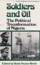 Soldiers and oil : the political transformation of Nigeria / edited by Keith Panter-Brick.