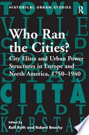 Who ran the cities? : city elites and urban power structures in Europe and North America, 1750-1940 /