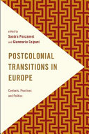 Postcolonial transitions in Europe : contexts, practices and politics / edited by Sandra Ponzanesi and Gianmaria Colpani.