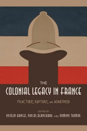 The colonial legacy in France : fracture, rupture, and apartheid / edited by Nicolas Bancel, Pascal Blanchard, and Dominic Thomas ; translated by Alexis Pernsteiner.