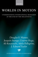 Worlds in motion : understanding international migration at the end of the millennium / Douglas S. Massey [and others]
