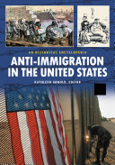 Anti-immigration in the United States : a historical encyclopedia / Kathleen R. Arnold, editor.