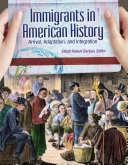 Immigrants in American history : arrival, adaptation, and integration /