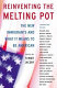Reinventing the melting pot : the new immigrants and what it means to be American / edited by Tamar Jacoby.