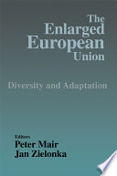 The enlarged European Union : diversity and adaptation / editors, Peter Mair, Jan Zielonka.