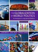 The globalization of world politics : an introduction to international relations / John Baylis, Steve Smith, Patricia Owens [editors]