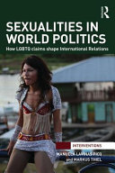 Sexualities in world politics : how LGBTQ claims shape international relations /