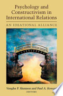 Psychology and constructivism in international relations : an ideational alliance /