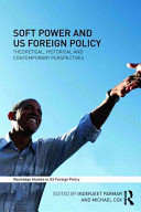 Soft power and US foreign policy : theoretical, historical and contemporary perspectives /