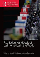 Routledge handbook of Latin America in the world /