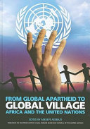 From global apartheid to global village : Africa and the United Nations / edited by Adekeye Adebajo.