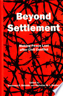 Beyond settlement : making peace last after civil conflict /