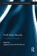 South Asian security : 21st century discourses / edited by Sagarika Dutt and Alok Bansal.
