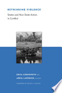 Rethinking violence : states and non-state actors in conflict / Erica Chenoweth and Adria Lawrence, editors.