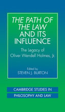 The path of the law and its influence : the legacy of Oliver Wendell Holmes, Jr. / edited by Steven J. Burton.