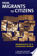 From migrants to citizens : membership in a changing world / T. Alexander Aleinikoff, Douglas Klusmeyer, editors.