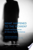 What happened to the women? : gender and reparations for human rights violations / Edited by Ruth Rubio-Marín ; foreword by Colleen Duggan.