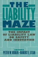 The Liability maze : the impact of liability law on safety and innovation /