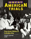 Great American trials / Edward W. Knappman, editor ; Stephen G. Christianson and Lisa Paddock, consulting legal editors ; contributors, Stephen G. Christianson [and others]