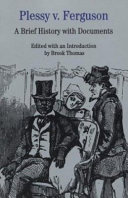 Plessy v. Ferguson : a brief history with documents / edited with an introduction by Brook Thomas.