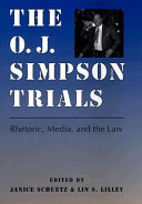 The O.J. Simpson trials : rhetoric, media, and the law /