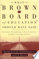 What Brown v. Board of Education should have said : the nation's top legal experts rewrite America's landmark civil rights decision / edited with an introduction by Jack M. Balkin ; Bruce Ackerman [and others]