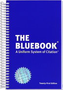 The bluebook : a uniform system of citation / compiled by the editors of the Columbia Law Review, the Harvard Law Review, the University of Pennsylvania Law Review, and The Yale Law Journal.