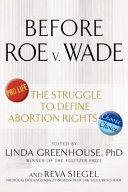 Before Roe v. Wade : voices that shaped the abortion debate before the Supreme Court's ruling /