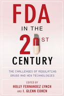 FDA in the twenty-first century : the challenges of regulating drugs and new technologies / edited by Holly Fernandez Lynch and I. Glenn Cohen.