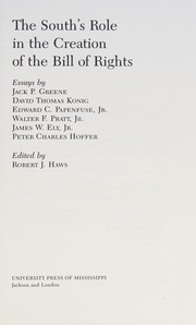 The South's role in the creation of the Bill of Rights : essays / by Jack P. Greene [and others] ; edited by Robert J. Haws.