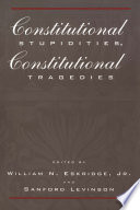 Constitutional stupidities, constitutional tragedies / edited by William N. Eskridge and Sanford Levinson.