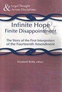 Infinite hope and finite disappointment : the story of the first interpreters of the Fourteenth Amendment /