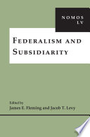 Federalism and subsidiarity / edited by James E. Fleming and Jacob T. Levy.