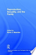 Reproduction, sexuality, and the family / edited with introductions by Karen J. Maschke.