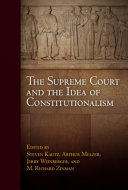 The Supreme Court and the idea of constitutionalism /