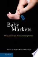 Baby markets : money and the new politics of creating families / edited by Michele Bratcher Goodwin.