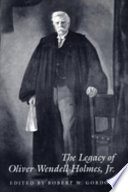 The Legacy of Oliver Wendell Holmes, Jr. / edited by Robert W. Gordon.