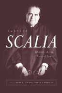 Justice Scalia : rhetoric and the rule of law /