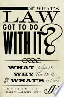 What's law got to do with it? : what judges do, why they do it, and what's at stake /